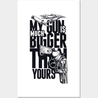 My Gun Is Bigger Than Yours Posters and Art